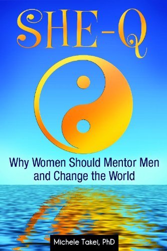Michele L. Takei/She-Q@ Why Women Should Mentor Men and Change the World